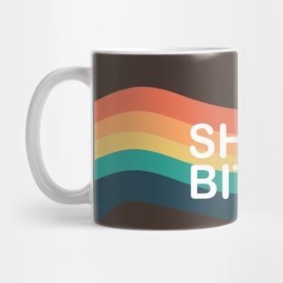 SHUT UP BITCH Mug